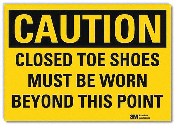 CAUTION SIGN, REFLECTIVE SHEETING, ADHESIVE MOUNT, 10 X 14 IN, CLOSED TOE SHOES MUST BE WORN BEYOND THIS POINT