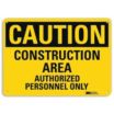 Caution: Construction Area Authorized Personnel Only Signs