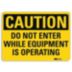 Caution: Do Not Enter While Equipment Is Operating Signs