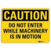 Caution: Do Not Enter While Machinery In Motion Signs