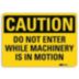 Caution: Do Not Enter While Machinery In Motion Signs