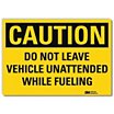 Caution: Do Not Leave Vehicle Unattended While Fueling Signs image