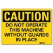 Caution: Do Not Operate This Machine Without Guards In Place Signs