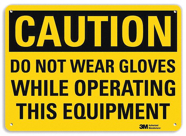 CAUTION SIGN, ALUMINUM, HOLE MOUNT, 7 X 10 IN, ENGINEER GRADE, DO NOT WEAR GLOVES WHILE OPERATING THIS EQUIPMENT