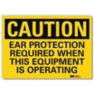 Caution: Ear Protection Required When This Equipment Is Operating Signs