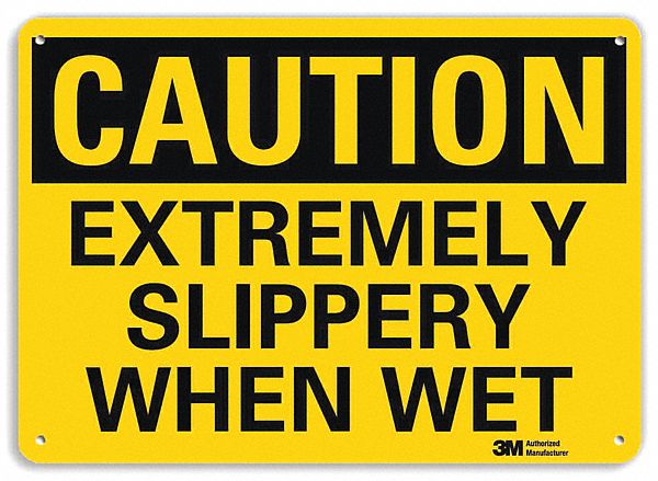SAFETY SIGN, ALUMINUM, MOUNTING HOLES, 10 IN X 14 IN NOMINAL SIGN SIZE, ENGINEER GRADE, EXTREMELY SLIPPERY WHEN WET