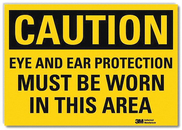 CAUTION SIGN, REFLECTIVE SHEETING, ADHESIVE MOUNT, 10 X 14 IN, CAUTION, EYE & EAR PROTECTION MUST BE WORN IN THIS AREA