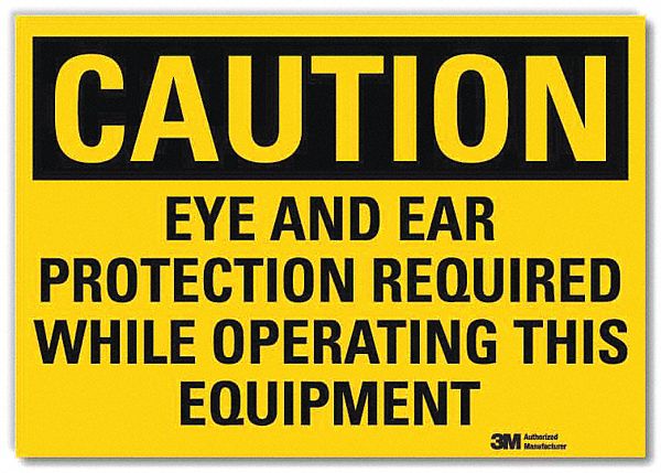 CAUTION SIGN, REFLECTIVE SHEETING, ADHESIVE, 5X7 IN, CAUTION, EYE & EAR PROTECTION REQUIRED WHILE OPERATING THIS EQUI...