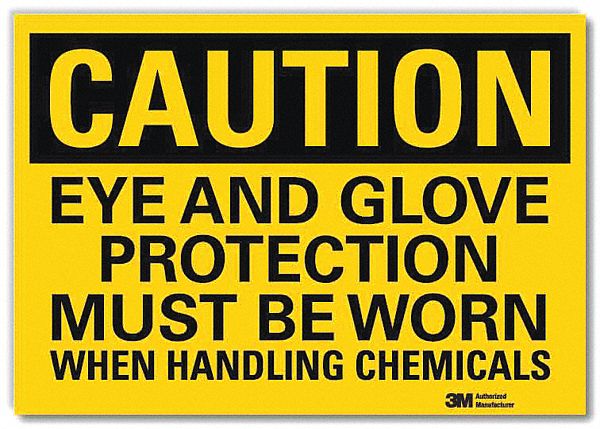 CAUTION SIGN, REFLECTIVE SHEETING, ADHESIVE, 7X10 IN, CAUTION, EYE & GLOVE PROTECTION MUST BE WORN WHEN HANDLING CHEM...