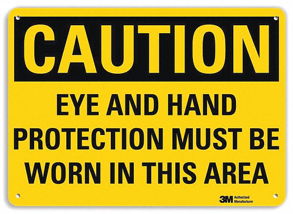 CAUTION SIGN, ALUMINUM, HOLE MOUNT, 7 X 10 IN, ENGINEER GRADE, EYE & HAND PROTECTION MUST BE WORN IN THIS AREA