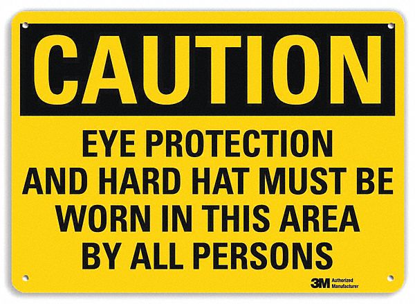 CAUTION SIGN, AL, HOLE MOUNT, 10 X 14IN, 0.04IN THICK, EYE PROTECTION & HARD HAT MUST BE WORNIN THIS AREA BY ALL PERSONS