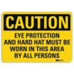 Caution: Eye Protection And Hard Hat Must Be Worn In This Area By All Persons Signs