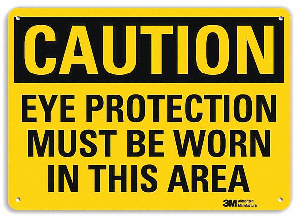 CAUTION SIGN, ALUMINUM, HOLE MOUNT, 7 X 10IN NOMINAL SIGN SIZE, ENGINEER GRADE, EYE PROTECTION MUST BE WORNIN THIS AREA