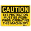 Caution: Eye Protection Must Be Worn When Operating This Machinery Signs