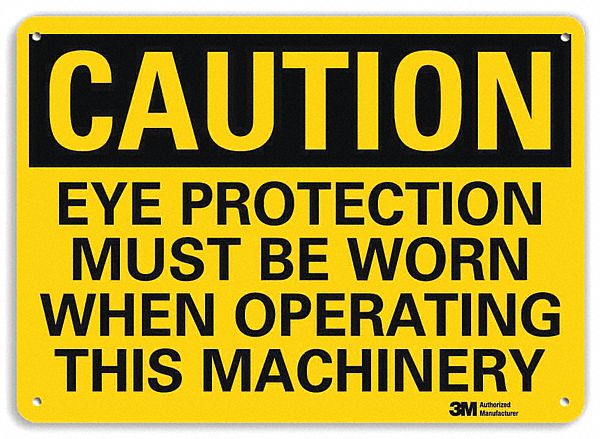 CAUTION SIGN, ALUMINUM, HOLE MOUNT, 10 X 14 IN, 0.04 IN THICK, EYE PROTECTION MUST BE WORN WHEN OPERATING THIS MACHINERY