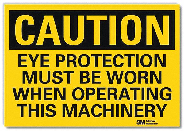 CAUTION SIGN, REFLECTIVE SHEETING, ADHESIVE, 5X7 IN, CAUTION, EYE PROTECTION MUST BE WORN WHEN OPERATING THIS MACHINERY
