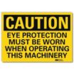 Caution: Eye Protection Must Be Worn When Operating This Machinery Signs
