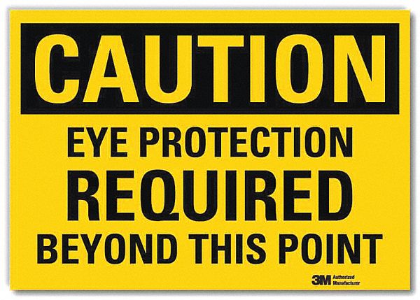 CAUTION SIGN, REFLECTIVE SHEETING, ADHESIVE MOUNT, 5 X 7 IN, CAUTION, EYE PROTECTION REQUIRED BEYOND THIS POINT