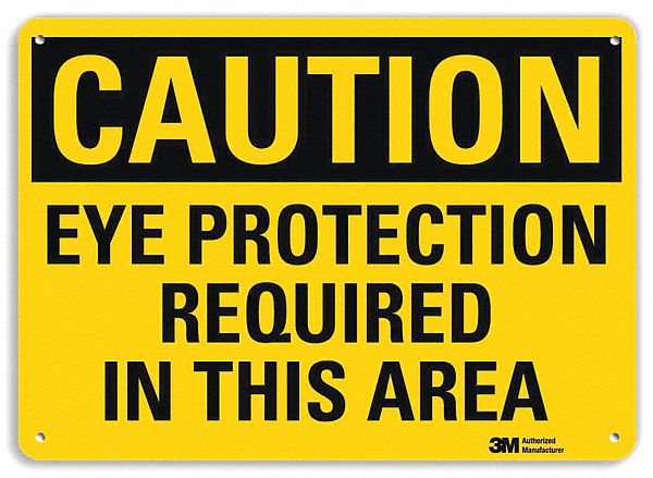 CAUTION SIGN, ALUMINUM, HOLE MOUNT, 10 X 14 IN NOMINAL SIGN SIZE, 0.04 IN THICK, EYE PROTECTION REQUIRED IN THIS AREA