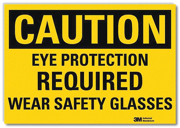 CAUTION SIGN, REFLECTIVE SHEETING, ADHESIVE MOUNT, 5 X 7 IN, CAUTION, EYE PROTECTION REQUIRED WEAR SAFETY GLASSES