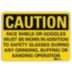 Caution: Face Shields Or Goggles Must Be Worn In Addition To Safety Glasses During Any Grinding, Buffing Or Sanding Operation Signs