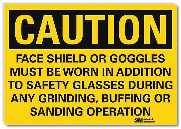 CAUTION SIGN, REFLECTIVE SHEETING, ADHESIVE, 5X7 IN, CAUTION, FACE SHIELDS OR GOGGLES MUST BE WORN IN ADDITION TO SAF...