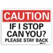 Caution: If I Stop Can You? Please Stay Back Signs