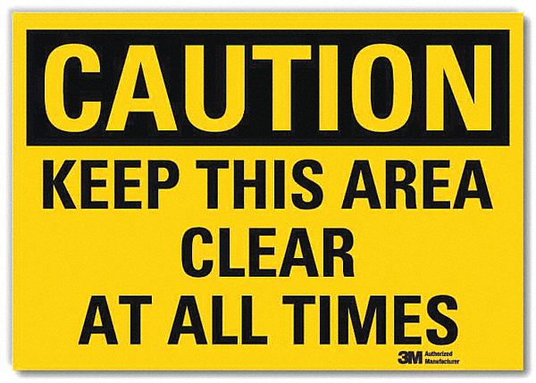 SAFETY SIGN, REFLECTIVE SHEETING, ADHESIVE MOUNT, 5 X 7 IN NOMINAL SIGN SIZE, CAUTION, KEEP THIS AREA CLEAR AT ALL TIMES
