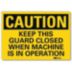 Caution: Keep This Guard Closed When Machine Is In Operation Signs
