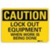 Caution: Lock Out Equipment When Work Is Being Done Signs