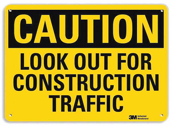 CAUTION SIGN, ALUMINUM, MOUNTING HOLES, 10 X 14 IN NOMINAL SIGN SIZE, 0.04 IN THICK, LOOK OUT FOR CONSTRUCTION TRAFFIC