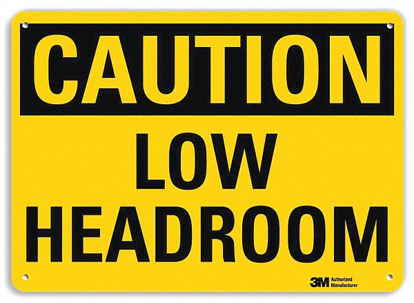 SAFETY SIGN, ALUMINUM, MOUNTING HOLES, 10 IN X 14 IN NOMINAL SIGN SIZE, ENGINEER GRADE, LOW HEADROOM