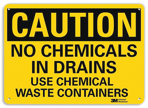 CAUTION SIGN, ALUMINUM, HOLE MOUNT, 10 X 14 IN, 0.04 IN THICK, NO CHEMICALS IN DRAINS USE CHEMICAL WASTE CONTAINERS