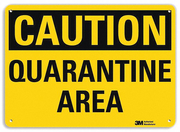 CAUTION SIGN, ALUMINUM, MOUNTING HOLES, 10 IN X 14 IN NOMINAL SIGN SIZE, 0.04 IN THICK, QUARANTINE AREA