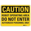 Caution: Robot Operating Area Do Not Enter Authorized Personnel Only Signs