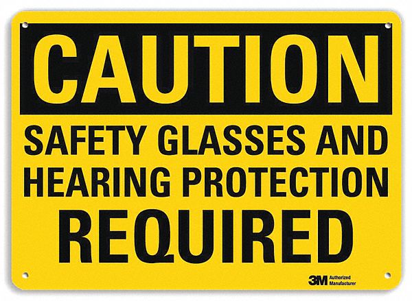CAUTION SIGN, ALUMINUM, HOLE MOUNT, 10 X 14 IN, 0.04 IN THICK, SAFETY GLASSES & HEARING PROTECTION REQUIRED