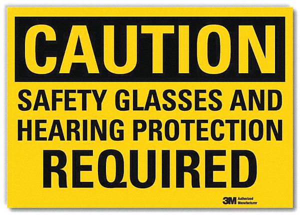 CAUTION SIGN, REFLECTIVE SHEETING, ADHESIVE MOUNT, 10 X 14 IN, CAUTION, SAFETY GLASSES & HEARING PROTECTION REQUIRED