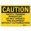 Caution: Safety Training Mandatory Do Not Operate This Equipment Without Authorization Signs