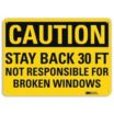 Caution: Stay Back 30 Ft Not Responsible For Broken Windows Signs