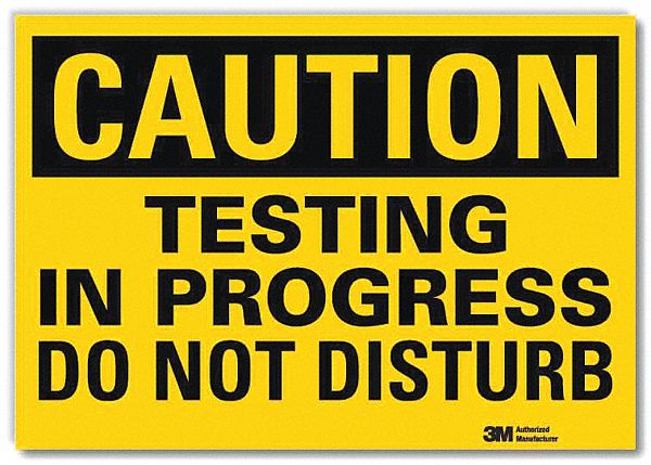 SAFETY SIGN, REFLECTIVE SHEETING, ADHESIVE MOUNT, 10 IN X 14 IN NOMINAL SIGN SIZE, TESTING IN PROGRESS DO NOT DISTURB