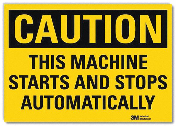 SAFETY SIGN, REFLECTIVE SHEETING, ADHESIVE MOUNT, 7 X 10 IN, CAUTION, THIS MACHINE STARTS & STOPS AUTOMATICALLY