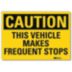 Caution: This Vehicle Makes Frequent Stops Signs