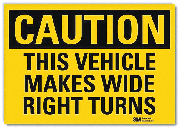 REFLECTIVE TRAFFIC SAFETY LABEL, PLASTIC, 5 X 7IN NOMINAL SIGN SIZE, ENGINEER GRADE, THIS VEHICLE MAKES WIDE RIGHT TURNS