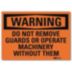 Warning: Do Not Remove Guards Or Operate Machinery Without Them Signs