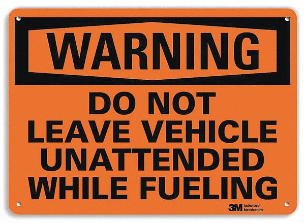 WARNING SIGN, ALUMINUM, HOLE MOUNT, 10 X 14IN, 0.04IN THICK, DO NOT LEAVE VEHICLE UNATTENDED WHILE FUELING