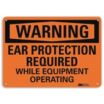 Warning: Ear Protection Required While Equipment Is Operating Signs