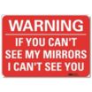 Warning: If You Can't See My Mirrors I Can't See You Signs
