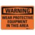 Warning: Wear Protective Equipment In This Area Signs