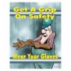 Get A Grip On Safety Wear Your Gloves Posters