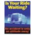 Is Your Ride Waiting Posters